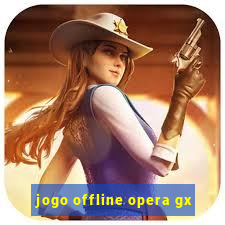 jogo offline opera gx