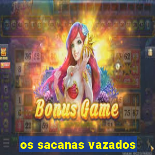 os sacanas vazados