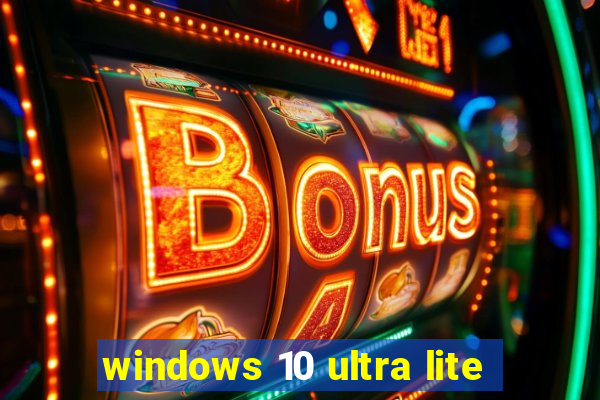 windows 10 ultra lite