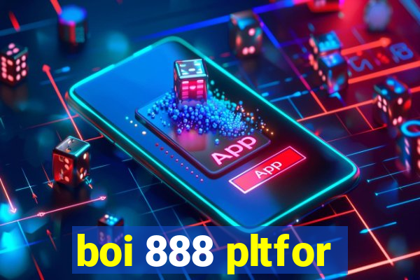 boi 888 pltfor