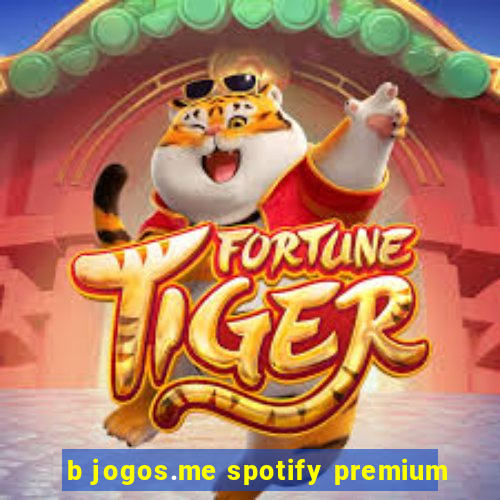 b jogos.me spotify premium