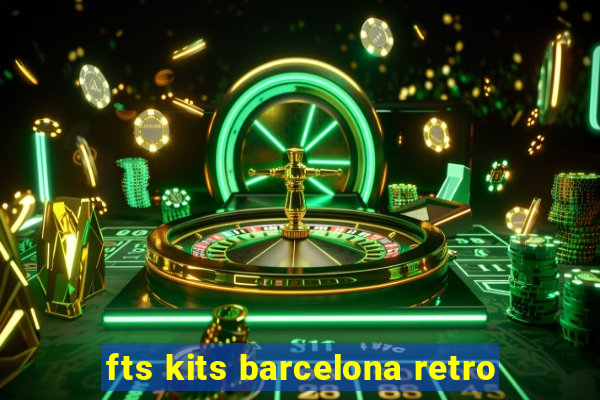 fts kits barcelona retro