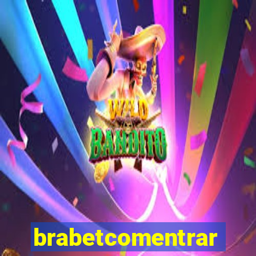 brabetcomentrar