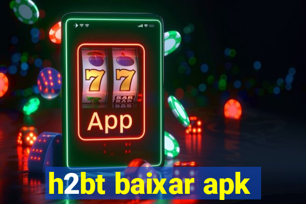 h2bt baixar apk