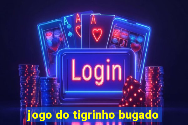 jogo do tigrinho bugado