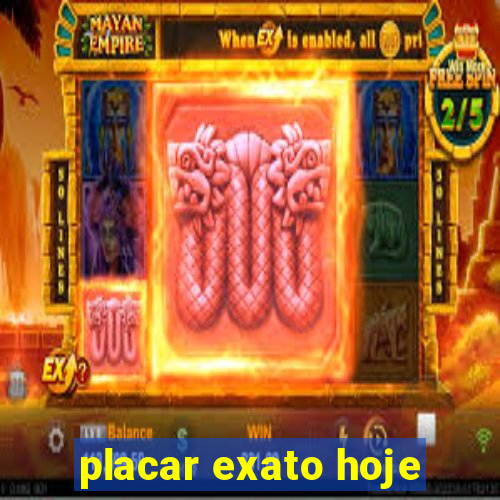 placar exato hoje