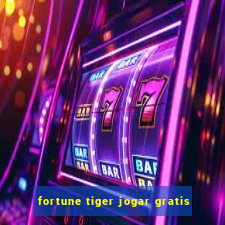 fortune tiger jogar gratis