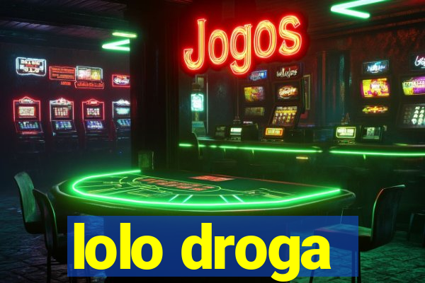 lolo droga