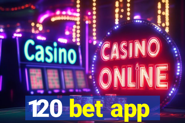 120 bet app