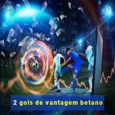 2 gols de vantagem betano