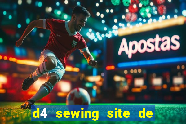 d4 sewing site de relacionamento login entrar