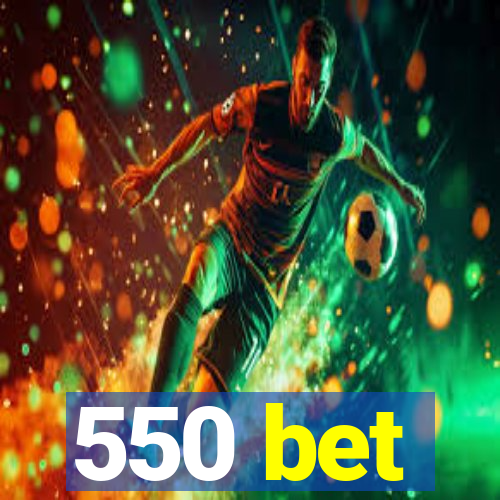 550 bet