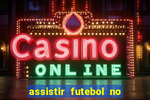 assistir futebol no premiere gratis