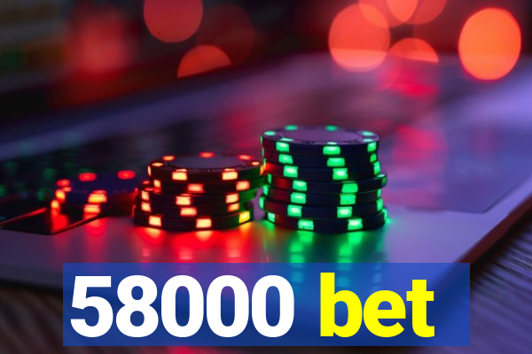 58000 bet