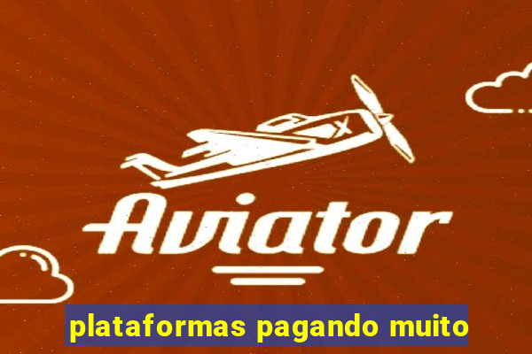 plataformas pagando muito