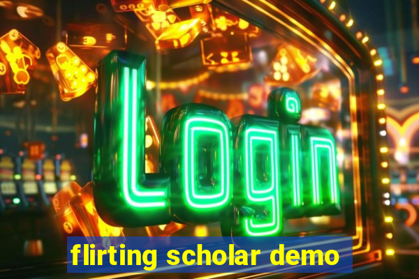 flirting scholar demo