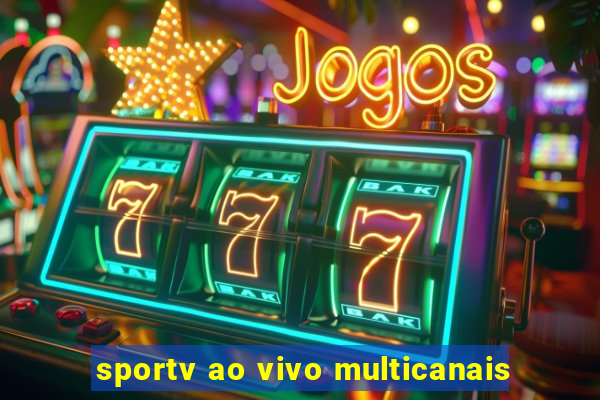 sportv ao vivo multicanais