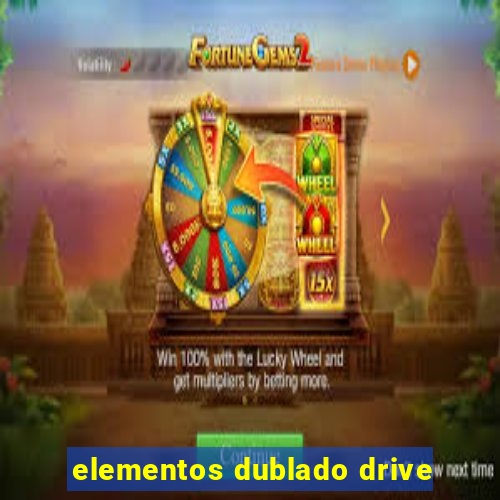 elementos dublado drive