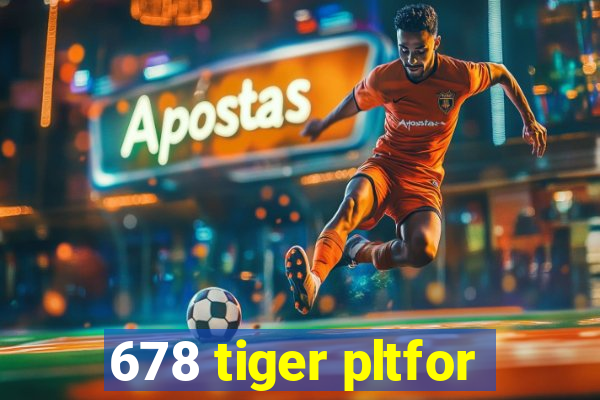 678 tiger pltfor