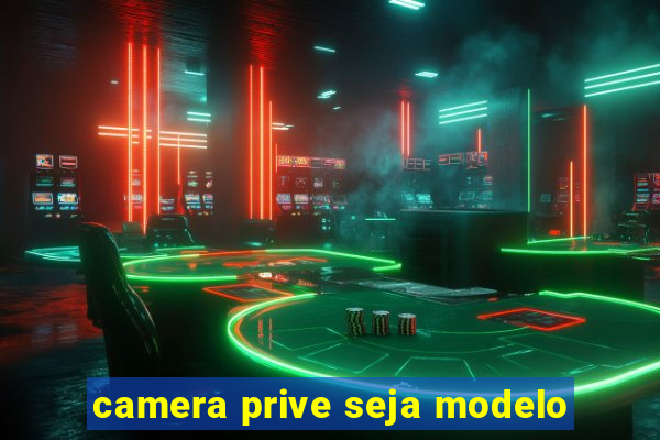 camera prive seja modelo