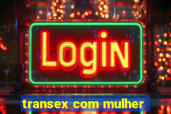 transex com mulher