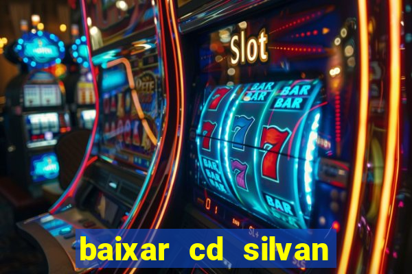 baixar cd silvan santos 茅 hoje