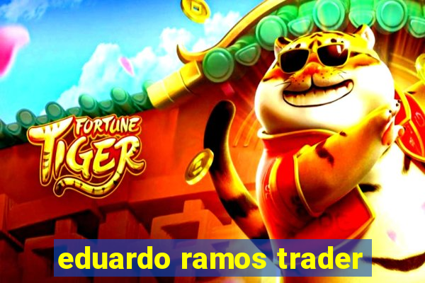 eduardo ramos trader