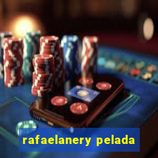 rafaelanery pelada