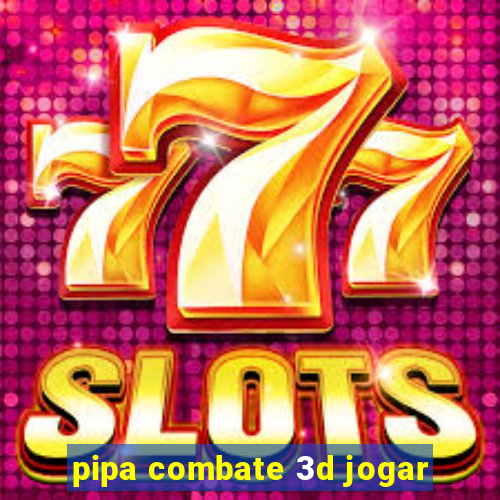 pipa combate 3d jogar