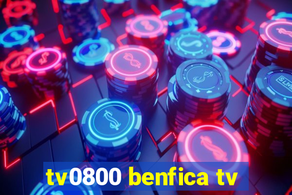 tv0800 benfica tv