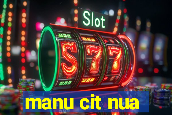 manu cit nua