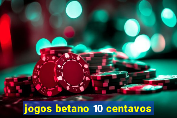 jogos betano 10 centavos