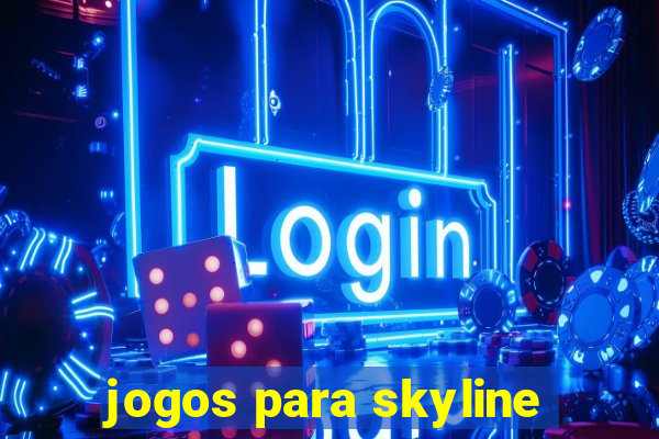 jogos para skyline