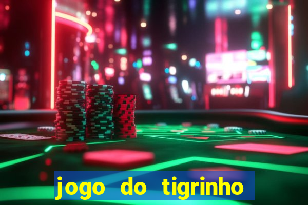 jogo do tigrinho ganha dinheiro mesmo